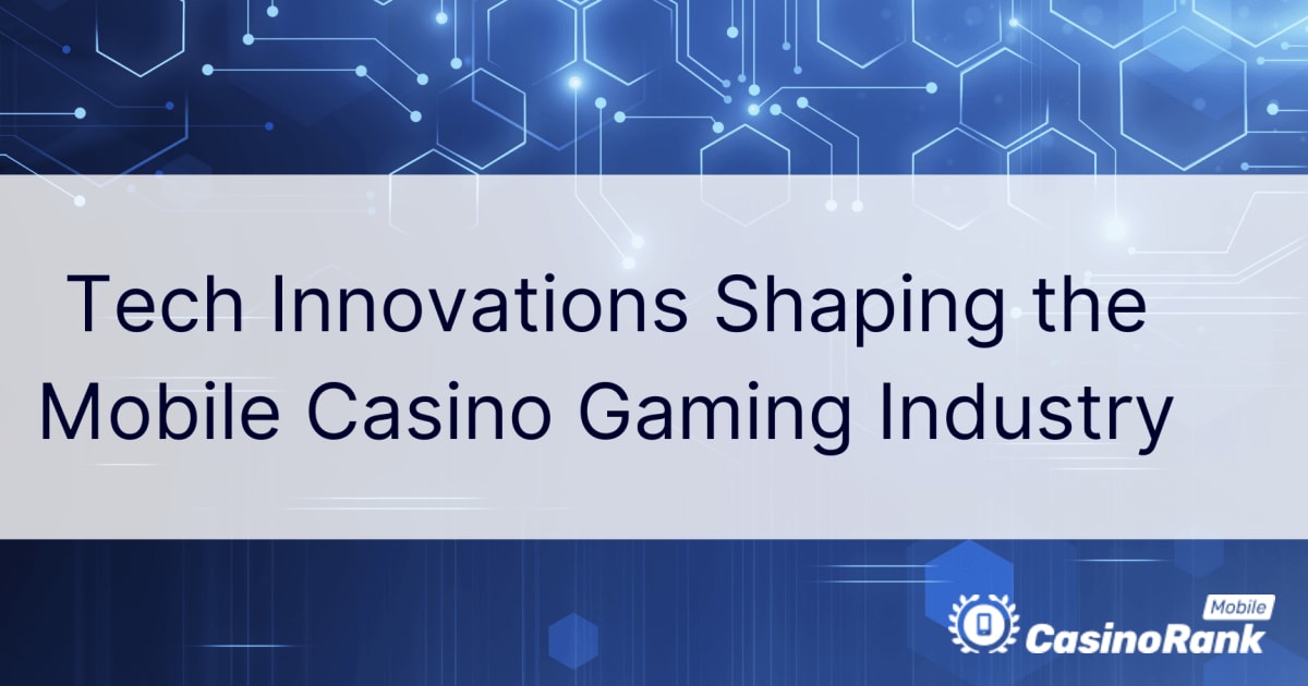 Tehnilised uuendused, mis kujundavad mobiilse kasiino mängutööstust