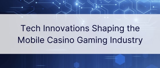 Tehnilised uuendused, mis kujundavad mobiilse kasiino mängutööstust